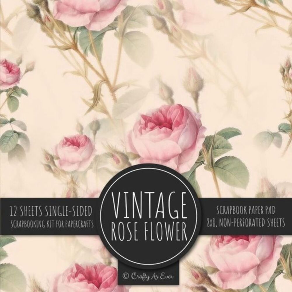 Vintage Rose Flower Scrapbook Paper Pad: Ephemera Botanical 8x8 Decorative Paper